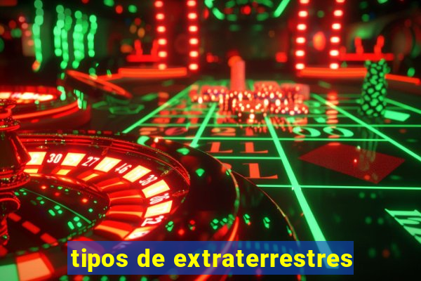 tipos de extraterrestres